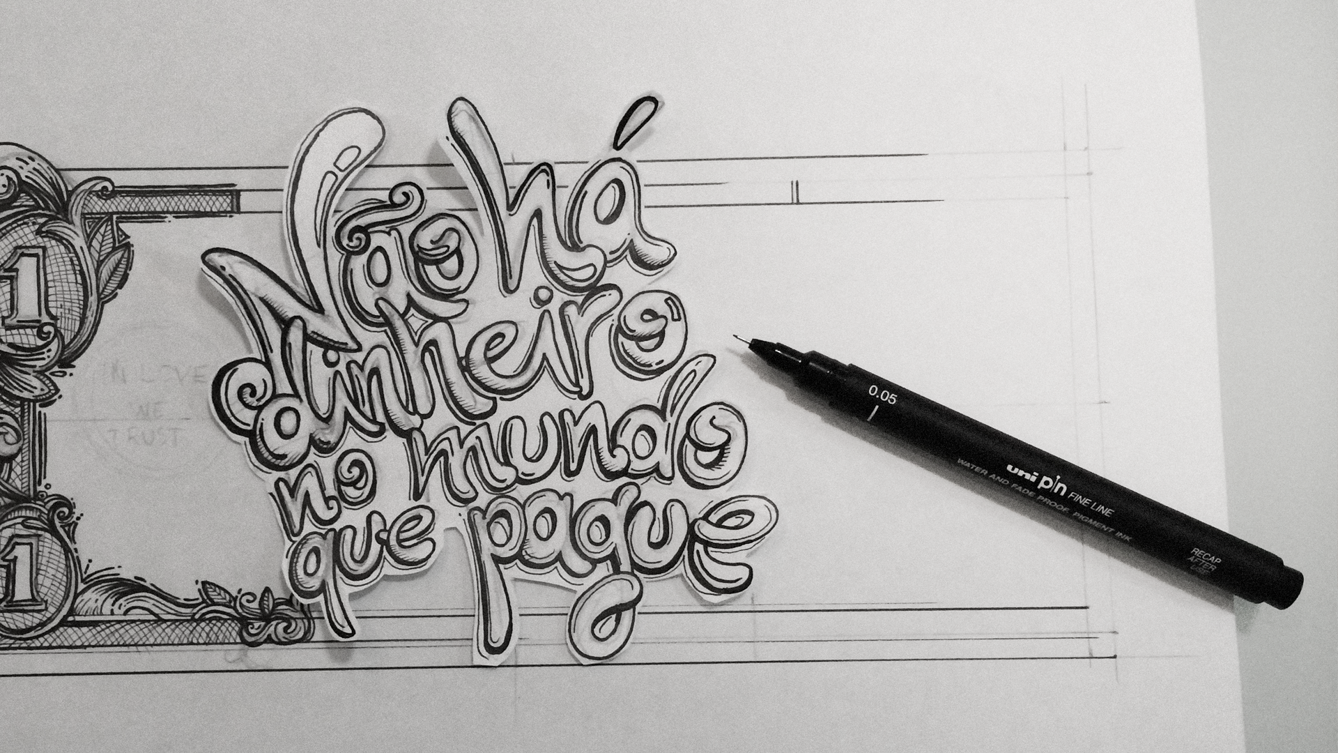 Hand-drawn lettering inked with a technical pen on paper — the phrase 'Não há dinheiro no mundo que pague' — beside a pencil-sketched banknote.
